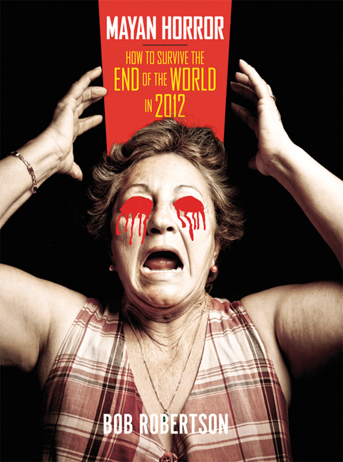 Mayan Horror: How To Survive the End of the World in 2012