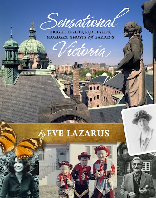 Sensational Victoria: Bright Lights, Red Lights, Murders, Ghosts & Gardens